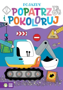 Książeczka edukacyjna Popatrz i pokoloruj. Pojazdy Zielona Sowa